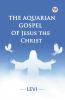 The Aquarian Gospel of Jesus the Christ