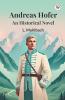 Andreas Hofer An Historical Novel