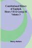 Constitutional History of England Henry VII to George II. Volume 3