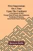 First Impressions on a Tour upon the Continent; In the summer of 1818 through parts of France Italy Switzerland the borders of Germany and a part of French Flanders