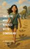 The Girl Who Walked With Dinosaurs