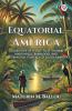 Equatorial America Descriptive Of A Visit To St. Thomas Martinique Barbadoes And The Principal Capitals Of South America