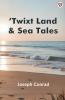 Twixt Land & Sea Tales