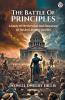 The Battle Of Principles A Study Of The Heroism And Eloquence Of The Anti-Slavery Conflict
