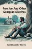 Free Joe And Other Georgian Sketches