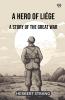 A Hero Of Liege A Story Of The Great War