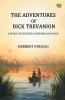 The Adventures Of Dick Trevanion A Story Of Eighteen Hundred And Four