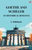 Goethe And Schiller An Historical Romance