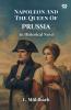 Napoleon And The Queen Of Prussia An Historical Novel