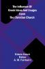 The Influence Of Greek Ideas And Usages Upon The Christian Church