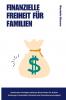 Finanzielle Freiheit für Familien Gemeinsam Vermögen aufbauen  (Eine Schritt-für-Schritt-Anleitung zu finanzieller Sicherheit und Generationenvermögen)
