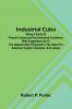 Industrial Cuba; Being A Study Of Present Commercial And Industrial Conditions With Suggestions As To The Opportunities Presented In The Island For American Capital Enterprise And Labour