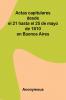 Actas Capitulares Desde El 21 Hasta El 25 De Mayo De 1810 En Buenos Aires