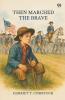 Then Marched The Brave
