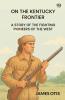 On The Kentucky Frontier A Story Of The Fighting Pioneers Of The West