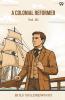 A Colonial Reformer Vol. III