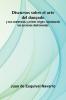 Discursos Sobre El Arte Del Dan ado; Y Sus Exelencias Y Primer Origen Reprobando Las Acciones Deshonestas