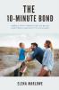 The 10-Minute Bond   Simple daily practices to build emotional security in children
