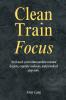 Clean • Train • Focus