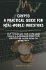 Crypto- A Practical Guide for Real-World Investors