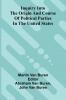 Inquiry Into The Origin And Course Of Political Parties In The United States
