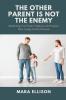 The Other Parent is Not the Enemy