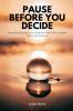Pause Before You Decide   Why Slowing Down Is the Smartest Move You Can Make Before Any Decision