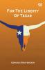 For The Liberty Of Texas