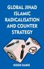 Global Jihad Islamic Radicalisation and Counter Strategy