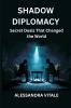 Shadow Diplomacy: Secret Deals That Changed the World