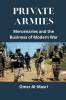 Private Armies: Mercenaries and the Business of Modern War