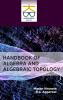 Handbook of Algebra and Algebraic Topology