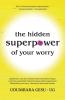 The Hidden Superpower of Your Worry