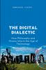 The Digital Dialectic How Philosophy and History Inform the Age of Technology