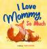 I Love Mommy So Much