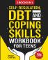 Self-Regulation DBT and Coping Skills Workbook for Teens