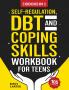 Self-Regulation DBT and Coping Skills Workbook for Teens