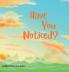 Have You Noticed?