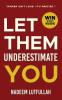 Let Them Underestimate You
