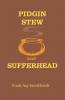 Pidgin Stew and Sufferhead