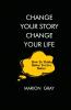 CHANGE YOUR STORY CHANGE YOUR LIFE