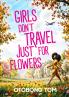 GIRLS DON'T TRAVEL JUST FOR FLOWERS