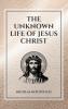 The Unknown Life of Jesus Christ