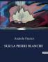 SUR LA PIERRE BLANCHE
