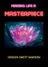 Making Life A Masterpiece