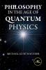 Philosophy in the Age of Quantum Physics