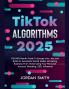 TikTok Algorithms 2025 $15000/Month Guide To Escape Your Job And Build an Successful Social Media Marketing Business From Home Using Your Personal Account Branding SEO Influencer