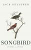 Songbird - Poetry Prose by Jack Kelleher