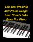 The Best Worship and Praise Songs Lead Sheets Fake Book For Piano