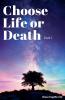 Choose Life or Death Part One